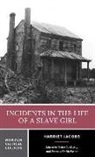 Harrie Jacobs, Harriet Jacobs, Harriet A. Jacobs, Harriet Ann Jacobs, Nellie Y McKay, Frances Smith Foster... - Incidents in the Life of a Slave Girl