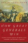 Bevin Alexander, Alexander Bevin, Bevin Alexander - How Great Generals Win