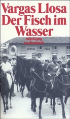 Vargas Llosa, Mario Vargas Llosa - Der Fisch im Wasser