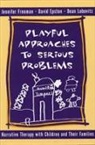 D Epstein, David Epstein, David Epston, Freeman, J Freeman, J. Freeman... - Playful Approaches To Serious Problems