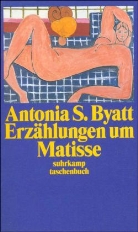 A. S. Byatt, Antonia S. Byatt - Erzählungen um Matisse