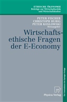 Peter Fischer, Christop Hubig, Christoph Hubig, Peter Koslowski - Wirtschaftsethische Fragen der E-Economy