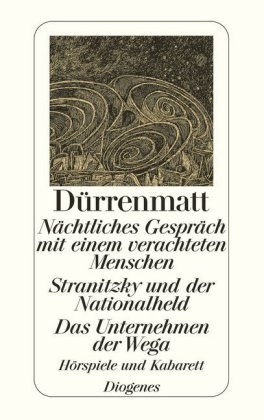 Friedrich Dürrenmatt - Nächtliches Gespräch mit einem verachteten Menschen. Stranitzky und der Nationalheld. Das Unternehmen der Wega - Hörspiele und Kabarett