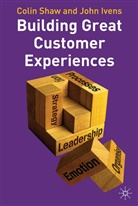 J. Ivens, John Ivens, C. Shaw, Coli Shaw, Colin Shaw - Building Great Customer Experiences