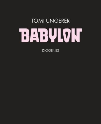 Tomi Ungerer - Babylon - Vorw. v. Friedrich Dürrenmatt