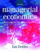 Ian Dobbs, Ian (Reader in Business Economics and Finan Dobbs, Ian M. Dobbs, Dobbs Ian - Managerial Economics