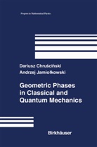 D. Chruscinski, Darius Chruscinski, Dariusz Chruscinski, A. Jamiolkowski, Andrzej Jamiolkowski - Geometric Phases in Classical and Quantum Mechanics