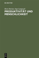 Becke, Hors Becker, Horst Becker, Horst (Dr. Becker, Langosch, Ingo Langosch... - Produktivität und Menschlichkeit