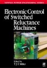T. J. E. Miller, T.j.e. Miller, TJE (Speed Laboratory Miller, MILLER T J E, T. J. E. Miller, TJE Miller... - Electronic Control of Switched Reluctance Machines