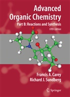 Francis Carey, Francis A Carey, Francis A. Carey, Richard J Sundberg, Richard J. Sundberg - Advanced Organic Chemistry - B: Reactions and Syntheses