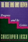 Christopher Lasch - The True and Only Heaven: Progress and Its Critics