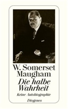 W Somerset Maugham, W. Somerset Maugham, William Somerset Maugham - Die halbe Wahrheit