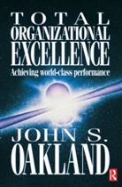Oakland, John S Oakland, John S. Oakland - Total Organizational Excellence