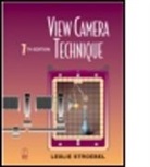 Stroebel, Leslie Stroebel, Leslie (Professor Emeritus Stroebel, Leslie D. Stroebel, Stroebel Leslie - View Camera Technique