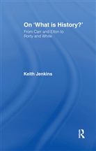 Keith Jenkins, Keith (University College Chichester Jenkins - On ''What Is History?''