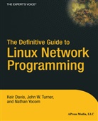 Keir Davis, John W. Tuner, Joh Turner, John Turner, Natha Yocom, Nathan Yocom - The Definitive Guide to Linux Network Programming