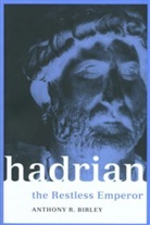 Anthony Birley, Anthony R Birley, Anthony R. Birley, Birley Anthony R. - Hadrian: The Restless Emperor