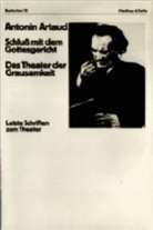Antonin Artaud, Elena Kapralik - Schluß mit dem Gottesgericht. Das Theater der Grausamkeit. Letzte Schriften zum Theater