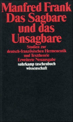 Manfred Frank - Das Sagbare und das Unsagbare - Studien zur deutsch-französischen Hermeneutik und Texttheorie