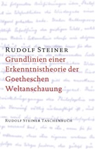 Rudolf Steiner - Grundlinien einer Erkenntnistheorie der Goetheschen Weltanschauung