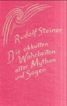 Rudolf Steiner - Die okkulten Wahrheiten alter Mythen und Sagen