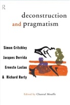 Simon Critchley, Jacques Derrida, Ernesto Laclau, Laclau Ernesto, Richard Rorty, Rorty Richard... - Deconstruction and pragmatism