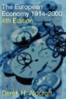 Derek H. Aldcraft, Derek Aldcroft, Derek H. Aldcroft, Derek Howard Aldcroft - European Economy 1914-2000