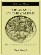 Hugh Kennedy, Hugh (Soas Kennedy, Hugh (St. Andrews University Kennedy - The Armies of the Caliphs