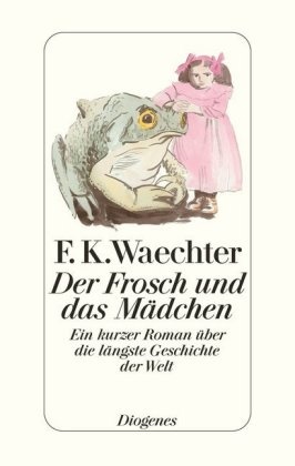 F K Waechter, F.K. Waechter, Friedrich K. Waechter, Friedrich Karl Waechter - Der Frosch und das Mädchen - Ein kurzer Roman über die längste Geschichte der Welt
