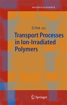 Dietma Fink, Dietmar Fink - Transport Processes in Ion-Irradiated Polymers