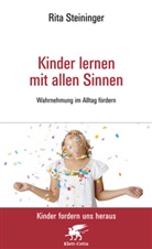 Rita Steininger - Kinder lernen mit allen Sinnen (Kinder fordern uns heraus)