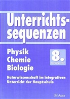 Alexandra Brumann, Walter Czech, Werner Donderer, Hermann Perz, Helmut Schießler - Unterrichtssequenzen Physik / Chemie / Biologie: 8. Jahrgangsstufe