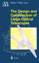 Pierr Bely, Pierre Bely, Pierre Y. Bely - The Design and Construction of Large Optical Telescopes