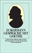 Johann P Eckermann, Johann P. Eckermann, Johann Peter Eckermann, Frit Bergemann, Fritz Bergemann - Gespräche mit Goethe in den letzten Jahren seines Lebens