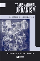 Smith, Michael P. Smith, Michael Peter Smith, Michael Peter (University of California Smith - Transnational Urbanism
