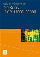 Walther Müller-Jentsch - Die Kunst in der Gesellschaft