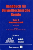 Baumgar, Baumgart, Heinz C Baumgart, Fische, Fischer, Manfre Fischer... - Handbuch für Umwelttechnische Berufe - 3: Abwassertechnik