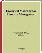 Virginia H. Dale, Virginia H Dale, Virginia H. Dale, Virgini H Dale, Virginia H Dale - Ecological Modeling for Resource Management