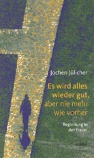 Jochen Jülicher - Es wird alles wieder gut, aber nie mehr wie vorher