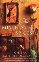 Chitra Divakaruni, Chitra B Divakaruni, Chitra Banerjee Divakaruni, Divakaruni Chitra - The Mistress of Spices