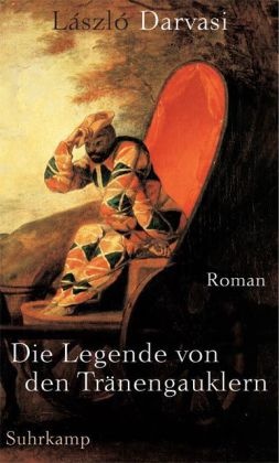 László Darvasi - Die Legende von den Tränengauklern Roman