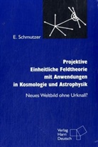 Ernst Schmutzer - Projektive Einheitliche Feldtheorie mit Anwendungen in Kosmologie und Astrophysik