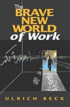 U Beck, Ulrich Beck, Ulrich (Ludwig-Maximillian University of Munich) Beck, Ulrich Beck - The Brave New World Of Work