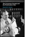 David Clarke, David B Clarke, David B. Clarke, B. Clarke David - Consumer Society and the Post-Modern City