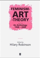Clive Ed. Robinson, Hilary Robinson, Hilary Robinson - Feminism-Art-Theory