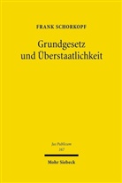 Frank Schorkopf - Grundgesetz und Überstaatlichkeit