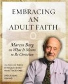 Marcus J Borg, Marcus J. Borg, Marcus J./ Scorer Borg, Marcus/ Scorer Borg - Embracing an Adult Faith