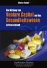 Florian Fischer - Die Wirkung von Venture Capital auf das Gesundheitswesen in Deutschland