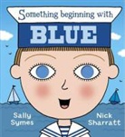 Nick Sharratt, Sally Symes, Nick Sharratt - Something Beginning with Blue