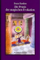 Franz Bardon - Die Praxis der magischen Evokation